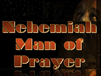 Nehemiah,  Man of Prayer - (1) 